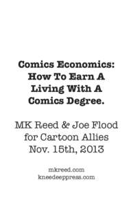 Comics Economics: How To Earn A Living With A Comics Degree. MK Reed & Joe Flood for Cartoon Allies