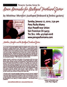 Presents: Sunday Soiree for  Seven Serenades for Scalloped Fretboard Guitar by Matthew Montfort (scalloped fretboard & fretless guitars) Sunday, January 17, 2010, 7:30 pm Pena Pacha Mama