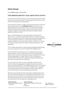 Media Release For immediate release - April 23, 2014 FREE SEMINARS DEMYSTIFY LEGAL ISSUES FOR ACT ARTISTS Ainslie and Gorman Arts Centres announce a new partnership with the Arts Law Centre of Australia to deliver three 