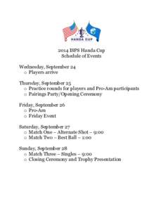 2014 ISPS Handa Cup Schedule of Events Wednesday, September 24 o Players arrive Thursday, September 25 o Practice rounds for players and Pro-Am participants