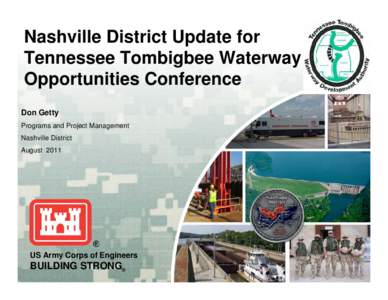 Nashville District Update for Tennessee Tombigbee Waterway Opportunities Conference Don Getty Programs and Project Management Nashville District