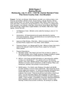 MASA Region 1 Meeting Minutes Wednesday, July 31, 2013—1:00 P.M. (Central Standard Time) Pine Grove Country Club—Iron Mountain Present: Tim Hall, Jom Bobula, Cathy Shamion, Jennifer Lynn, Anthony Habra, John Prescott