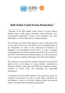Bali Global Youth Forum Declaration 1 1 Outcome of the Bali Global Youth Forum of United Nations Member States, youth groups, individual youth participants, nongovernmental organizations, private sector institutions and 