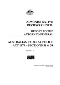 ADMINISTRATIVE REVIEW COUNCIL REPORT TO THE ATTORNEY-GENERAL  AUSTRALIAN FEDERAL POLICE