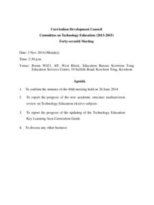 Curriculum Development Council Committee on Technology Education[removed]Forty-seventh Meeting Date: 3 Nov[removed]Monday) Time: 2:30 p.m. Venue: Room W421, 4/F, West Block, Education Bureau Kowloon Tong