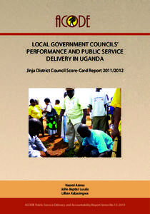 LOCAL GOVERNMENT COUNCILS’ PERFORMANCE AND PUBLIC SERVICE DELIVERY IN UGANDA Jinja District Council Score-Card Report[removed]Naomi Asimo