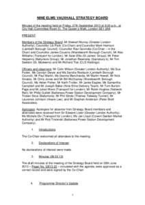 NINE ELMS VAUXHALL STRATEGY BOARD Minutes of the meeting held on Friday, 27th September 2013 at 9.30 a.m., at City Hall (Committee Room 5), The Queen’s Walk, London SE1 2AA PRESENT Members of the Strategy Board: Mr Ste