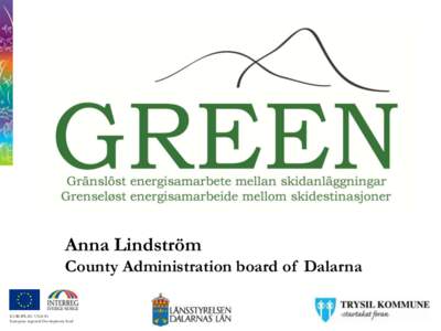 Anna Lindström County Administration board of Dalarna EUROPEAN UNION European regional Development fund  Some words about the area