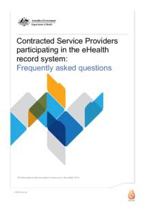 Contracted Service Providers participating in the eHealth record system: Frequently asked questions  All information in this document is correct as at November 2014.