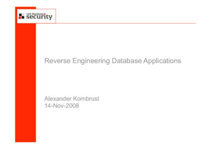 Reverse Engineering Database Applications  Alexander Kornbrust 14-Nov-2008
  we are here: