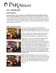 FALL - WINTER 2013 NEW COLOUR DISPLAY Coordinating Colours Has Never Been Easier With PARA PAINTS NEW COLOUR FORECAST PALETTE: PARA’s Colour Forecast Palette will be promoted to Canadians via all marketing materials: i