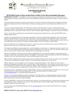 FOR IMMEDIATE RELEASE June 11, 2012 MCFOODS Looks to Plays-in-the-Park to Make Up for Recent Donation Shortages MIDDLESEX COUNTY – The Middlesex County Food Organization and Outreach Distribution Services (MCFOODS) is 