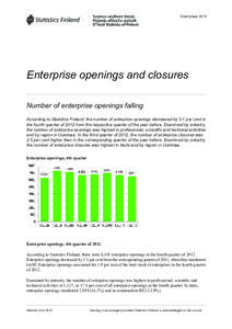 Enterprises[removed]Enterprise openings and closures Number of enterprise openings falling According to Statistics Finland, the number of enterprise openings decreased by 3.1 per cent in the fourth quarter of 2012 from the