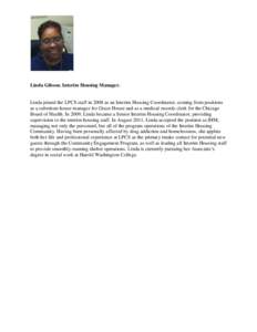 Linda Gibson. Interim Housing Manager.  Linda joined the LPCS staff in 2008 as an Interim Housing Coordinator, coming from positions as a substitute house manager for Grace House and as a medical records clerk for the Ch