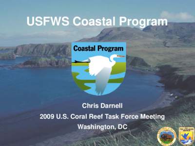 USFWS Coastal Program  Chris Darnell 2009 U.S. Coral Reef Task Force Meeting Washington, DC
