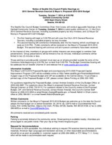 Notice of Seattle City Council Public Hearings on 2015 General Revenue Sources & Mayor’s Proposed[removed]Budget Tuesday, October 7, 2014 at 5:30 PM Garfield Community Center 2323 East Cherry Street Seattle, WA 98122