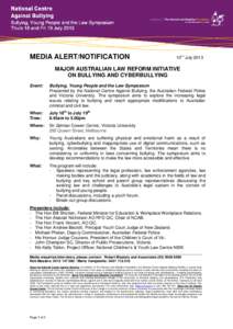 MEDIA ALERT/NOTIFICATION  10TH July 2013 MAJOR AUSTRALIAN LAW REFORM INITIATIVE ON BULLYING AND CYBERBULLYING