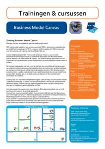 Trainingen & cursussen Business Model Canvas Training Business Model Canvas Nieuwe kansen ontdekken in een veranderende markt Wilt u zich onderscheiden van uw concurrenten? Wilt u ondernemerschap binnen uw bedrijf een im