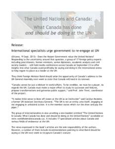 Release:  International specialists urge government to re‐engage at UN (Ottawa, 19 Sept. 2013) ‐ Does the Harper Government value the United Nations? Responding to the uncertainty around that question, a group of 17 