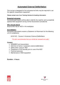 Automated External Defibrillation This course is designed for first aid personnel who may be required to use this specific resuscitation equipment. Please contact one of our Training Centres for booking information  Expe