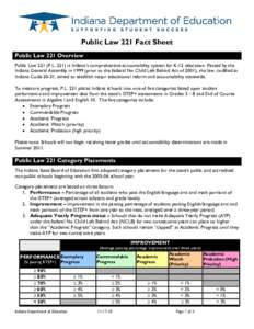 Public Law 221 Fact Sheet Public Law 221 Overview Public Law 221 (P.L[removed]is Indiana’s comprehensive accountability system for K-12 education. Passed by the Indiana General Assembly in[removed]prior to the federal No C