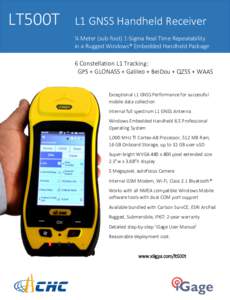LT500T  L1 GNSS Handheld Receiver ¼ Meter (sub-foot) 1-Sigma Real-Time Repeatability in a Rugged Windows® Embedded Handheld Package