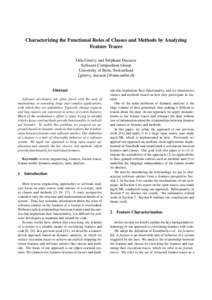 Characterizing the Functional Roles of Classes and Methods by Analyzing Feature Traces Orla Greevy and St´ephane Ducasse Software Composition Group University of Bern, Switzerland {greevy, ducasse}@iam.unibe.ch