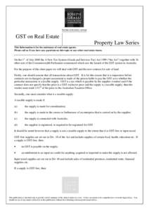 GST on Real Estate Property Law Series This Information is for the assistance of real estate agents. Please call us if you have any questions on this topic or any other real estate issues.  On the 1st. of July 2000 the A