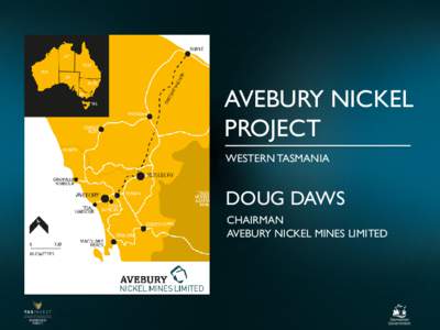 AVEBURY NICKEL PROJECT WESTERN TASMANIA DOUG DAWS CHAIRMAN