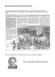 Montessorischool Drachten, de eerste jaren.  Na 2 jaar voorbereiding was het eindelijk zover. De school kon de eerste kinderen toelaten. In de Drachtster Courant van 23 augustus 1989 werd stilgestaan bij de officiële op