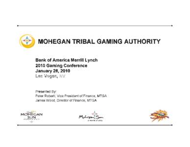 . . r MOHEGAN TRIBAL GAMING AUTHORITY Bank of America Merrill Lynch 2010 Gaming Conference January 28, 2010 NV