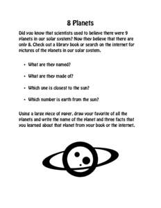 8 Planets Did you know that scientists used to believe there were 9 planets in our solar system? Now they believe that there are only 8. Check out a library book or search on the internet for pictures of the planets in o