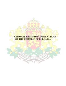 NATIONAL ERTMS DEPLOYMENT PLAN OF THE REPUBLIC OF BULGARIA Introduction The National ERTMS Deployment Plan is oriented towards creation of a modern and competitive railway network whereas full capacity of information an