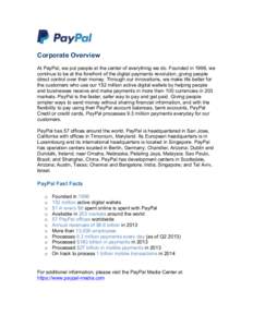 Corporate Overview At PayPal, we put people at the center of everything we do. Founded in 1998, we continue to be at the forefront of the digital payments revolution, giving people direct control over their money. Throug