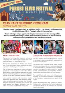 2015 PARTNERSHIP PROGRAM PARKES ELVIS FESTIVAL The 23rd Parkes Elvis Festival will be held from the 7th - 11th January 2015 celebrating the 80th birthday of Elvis Presley in a Carnival atmosphere. We are offering a uniqu