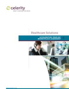 Healthcare Solutions Acce le ratin g you r b 2c marke tpl ace le ad e rship www.celerity.com