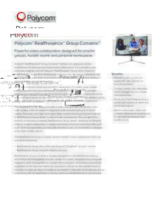 DATA SHEET  Polycom® RealPresence® Group Convene™ Powerful video collaboration designed for smaller groups, huddle rooms and personal workspaces Polycom® RealPresence® Group Convene™ delivers rich video and conte