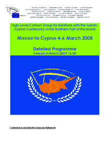 High-Level Contact Group for Relations with the TurkishCypriot Community in the Northern Part of the Island  Mission to Cyprus 4-6 March 2008 Detailed Programme Version 4 March[removed]
