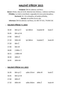 HALOVÉ STŘEDY 2015 Pořadatel: ŠAK SG Jablonec nad Nisou Datum: Středa, vždy od 16:30, Atletická hala Střelnice, v Jablonci nad Nisou Přihlášky: na místě na kartičkách, nejpozději 50 minut před disciplín