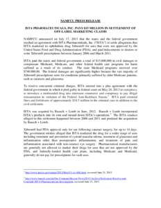 NAMFCU PRESS RELEASE ISTA PHARMACEUTICALS, INC. PAYS $15 MILLION IN SETTLEMENT OF OFF-LABEL MARKETING CLAIMS NAMFCU announced on July 17, 2013 that the states and the federal government reached an agreement with ISTA Pha