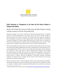 Policy Statement on Transparency in the State and the Secrecy Related to Weapons and Defence Board of the Parliamentary Forum on Small Arms and Light Weapons, meeting in Berlin, Germany on the 30th of November 2013 Gover