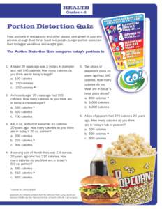 HEALTH Grades 4-5 Portion Distortion Quiz Food portions in restaurants and other places have grown in size and provide enough food for at least two people. Larger portion sizes can