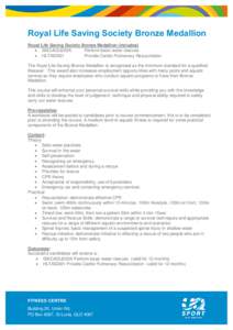 Royal Life Saving Society Bronze Medallion Royal Life Saving Society Bronze Medallion (includes)  SISCAQU202A Perform basic water rescues  HLTAID001 Provide Cardio Pulmonary Resuscitation