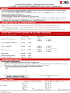 CHANGE OF TRANSACTION ALERTS FOR BANKING TRANSACTIONS To: DBS Bank - T&O Account Services, Simpang Bedok Post Office, P.O. Box 215, SingaporeIMPORTANT • You may use this form to change your preferred mode of al