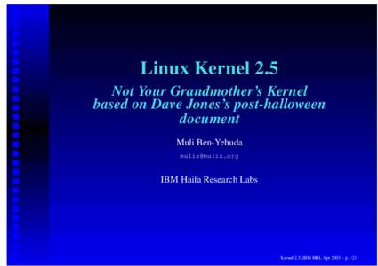 Linux Kernel 2.5 Not Your Grandmother’s Kernel based on Dave Jones’s post-halloween document Muli Ben-Yehuda 