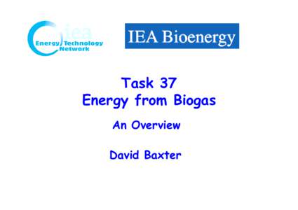 Microsoft PowerPoint - IEA Bioenergy Overview_Task 37_David Baxter