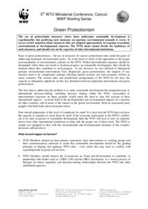 5th WTO Ministerial Conference, Cancún WWF Briefing Series Green Protectionism The use of protectionist measures where these undermine sustainable development is reprehensible, but justifying such measures on spurious e