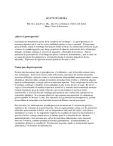 GASTROPARESIA Por: Dra. Jean Fox y Dra. Amy Foxx-Orenstein (Fellow del ACG) Mayo Clinic de Rochester ¿Qué es la gastroparesia? Gastroparesia literalmente quiere decir “parálisis del estómago”. La gastroparesia es