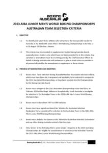 2013 AIBA JUNIOR MEN’S WORLD BOXING CHAMPIONSHIPS AUSTRALIAN TEAM SELECTION CRITERIA 1. OBJECTIVE 1.1  To identify and select those athletes who will achieve the best possible results for
