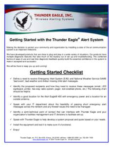 Getting Started with the Thunder Eagle® Alert System Making the decision to protect your community and organization by installing a state of the art communication system is an important milestone. We have developed prod